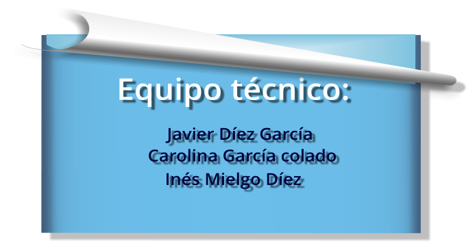 Equipo técnico:    Javier Díez García                   Carolina García colado Inés Mielgo Díez