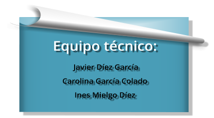 Equipo técnico:  Javier Díez García Carolina García Colado Ines Mielgo Díez