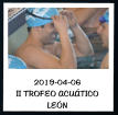 2019-04-06  II TROFEO ACUÁTICO LEÓN